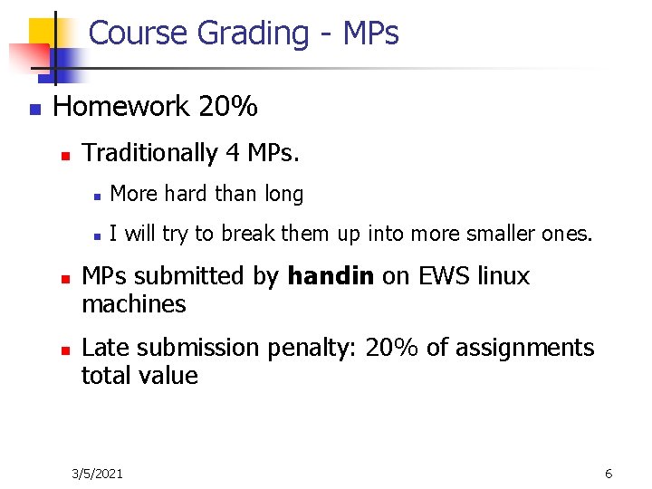 Course Grading - MPs n Homework 20% n n n Traditionally 4 MPs. n