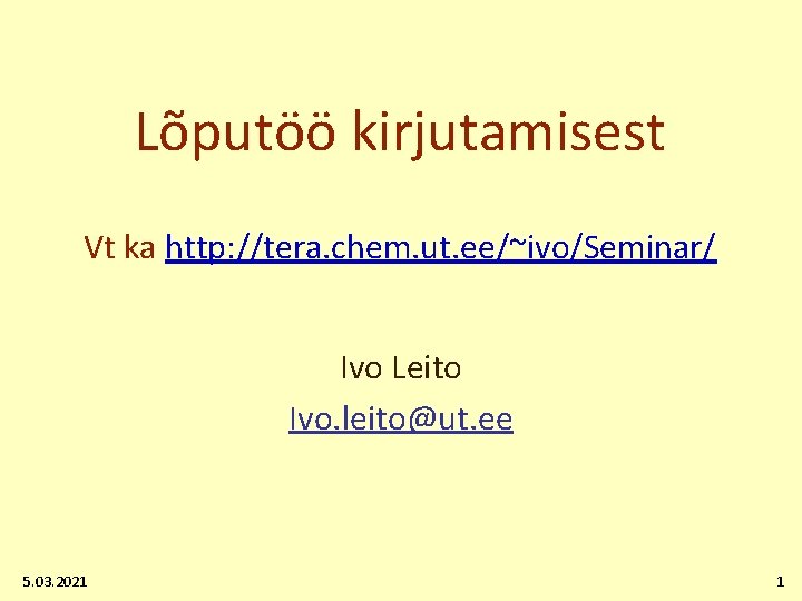 Lõputöö kirjutamisest Vt ka http: //tera. chem. ut. ee/~ivo/Seminar/ Ivo Leito Ivo. leito@ut. ee