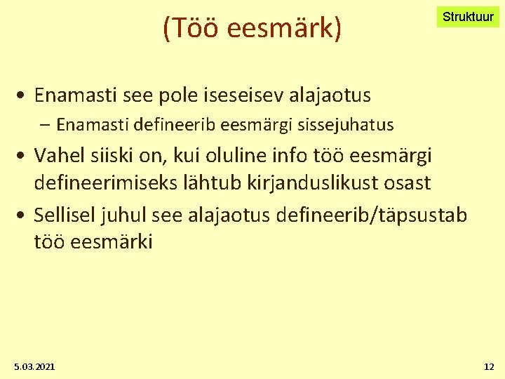 (Töö eesmärk) Struktuur • Enamasti see pole iseseisev alajaotus – Enamasti defineerib eesmärgi sissejuhatus