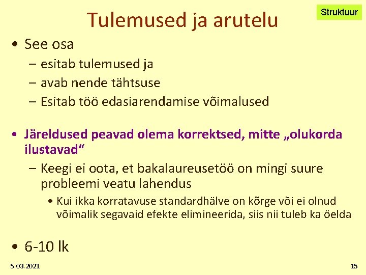Tulemused ja arutelu Struktuur • See osa – esitab tulemused ja – avab nende