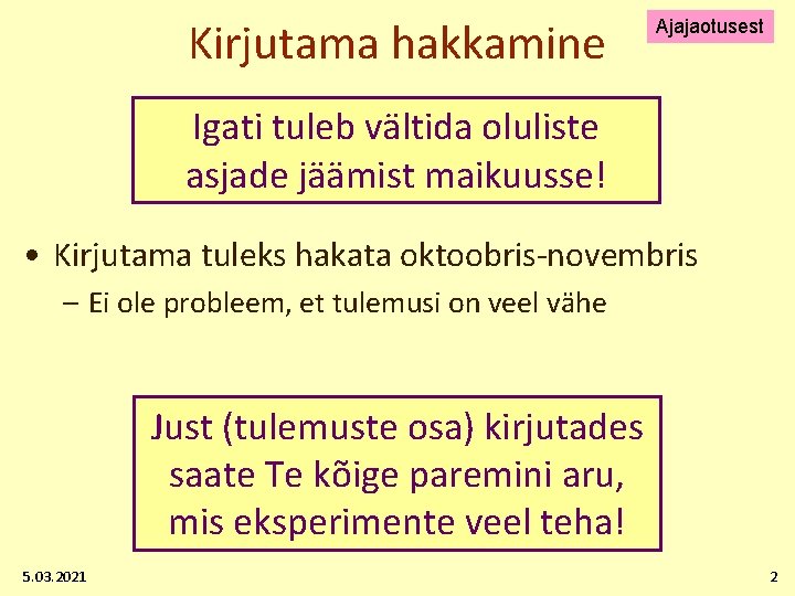 Kirjutama hakkamine Ajajaotusest Igati tuleb vältida oluliste asjade jäämist maikuusse! • Kirjutama tuleks hakata
