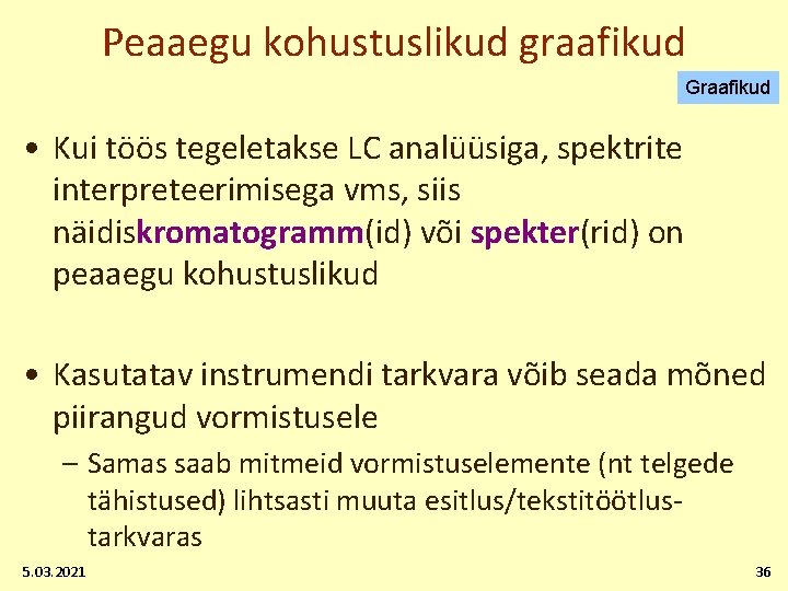 Peaaegu kohustuslikud graafikud Graafikud • Kui töös tegeletakse LC analüüsiga, spektrite interpreteerimisega vms, siis