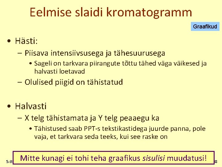 Eelmise slaidi kromatogramm Graafikud • Hästi: – Piisava intensiivsusega ja tähesuurusega • Sageli on