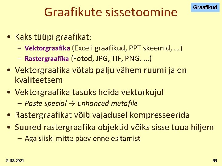 Graafikute sissetoomine Graafikud • Kaks tüüpi graafikat: – Vektorgraafika (Exceli graafikud, PPT skeemid, .