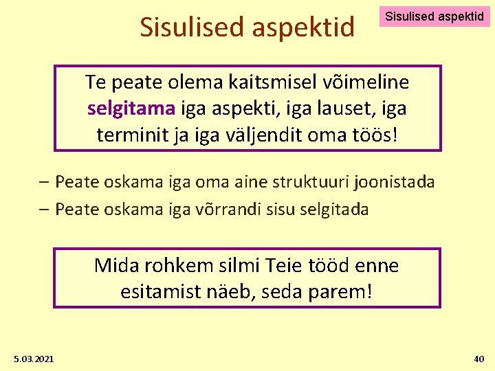 Sisulised aspektid Te peate olema kaitsmisel võimeline selgitama iga aspekti, iga lauset, iga terminit