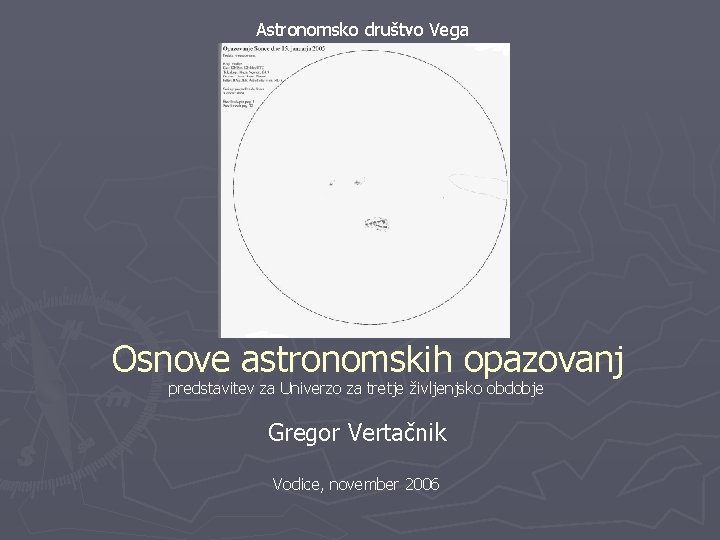 Astronomsko društvo Vega Osnove astronomskih opazovanj predstavitev za Univerzo za tretje življenjsko obdobje Gregor