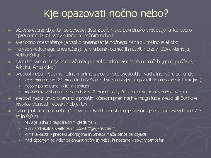 Kje opazovati nočno nebo? ► ► ► šibke zvezdne objekte, še posebej tiste z