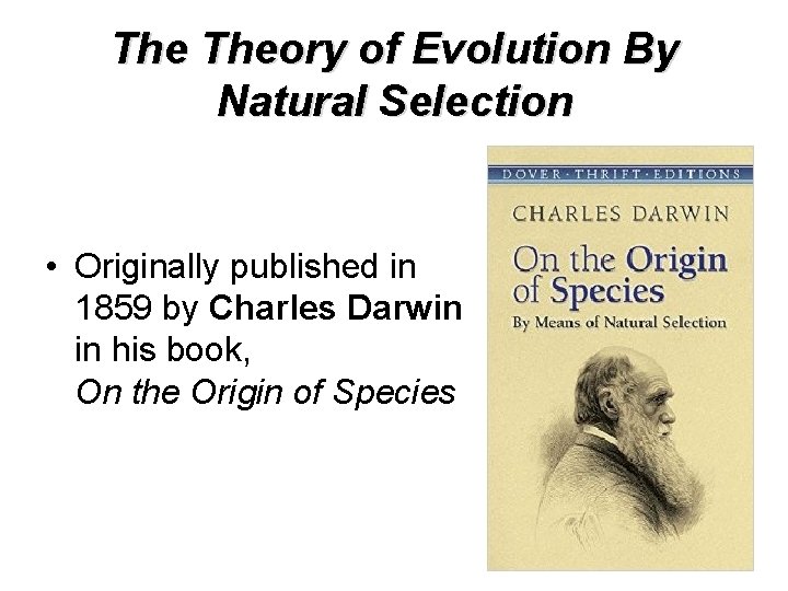 The Theory of Evolution By Natural Selection • Originally published in 1859 by Charles