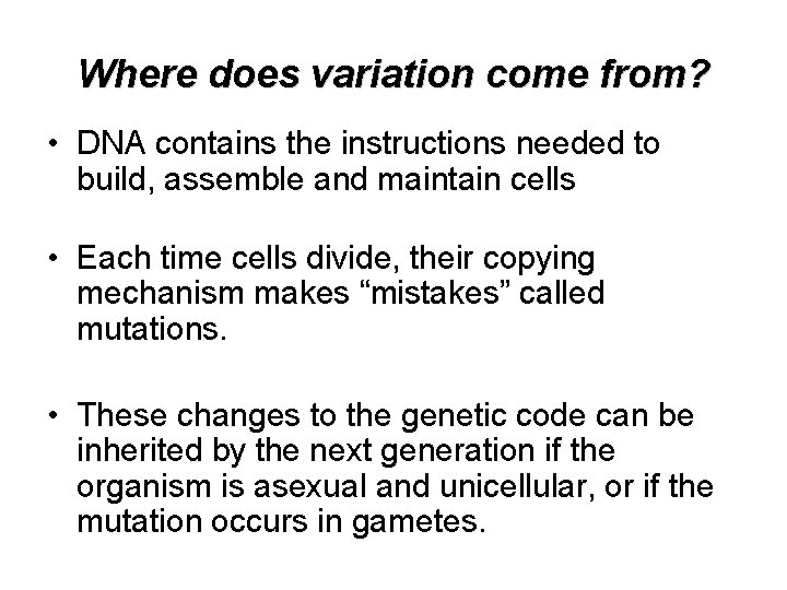 Where does variation come from? • DNA contains the instructions needed to build, assemble