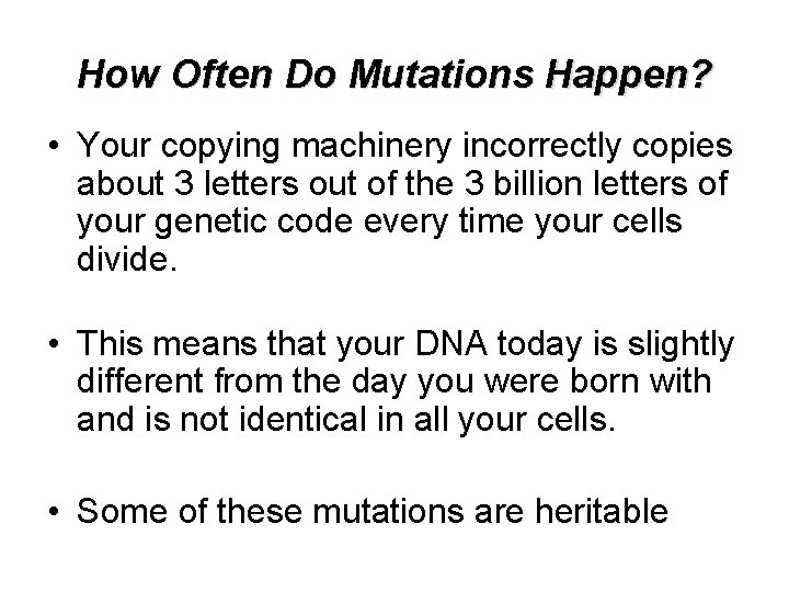 How Often Do Mutations Happen? • Your copying machinery incorrectly copies about 3 letters