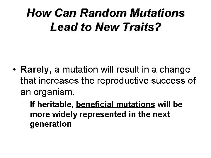 How Can Random Mutations Lead to New Traits? • Rarely, a mutation will result