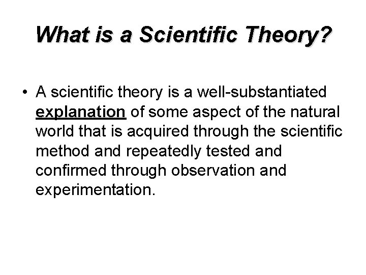 What is a Scientific Theory? • A scientific theory is a well-substantiated explanation of