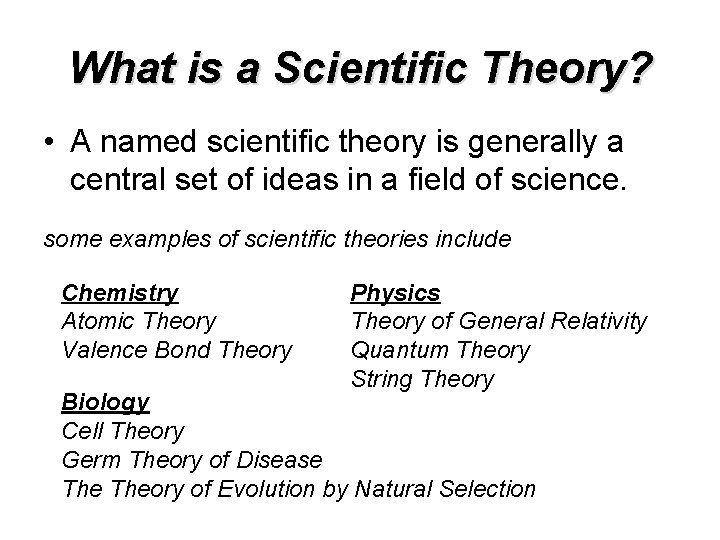 What is a Scientific Theory? • A named scientific theory is generally a central