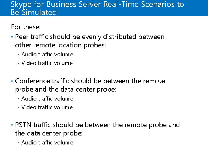 Skype for Business Server Real-Time Scenarios to Be Simulated For these: • Peer traffic Skype for Business Server Real-Time Scenarios to Be Simulated For these: • Peer traffic