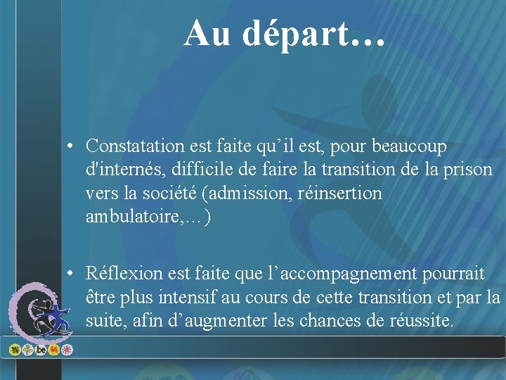 Au départ… • Constatation est faite qu’il est, pour beaucoup d'internés, difficile de faire