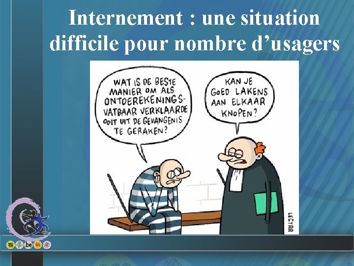 Internement : une situation difficile pour nombre d’usagers 