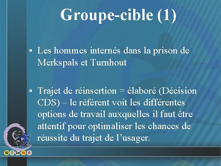 Groupe-cible (1) • Les hommes internés dans la prison de Merkspals et Turnhout •