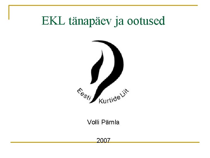 EKL tänapäev ja ootused Volli Pärnla 2007 