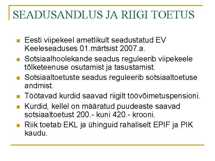 SEADUSANDLUS JA RIIGI TOETUS n n n Eesti viipekeel ametlikult seadustatud EV Keeleseaduses 01.