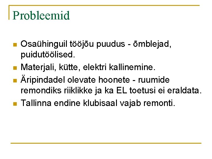 Probleemid n n Osaühinguil tööjõu puudus - õmblejad, puidutöölised. Materjali, kütte, elektri kallinemine. Äripindadel