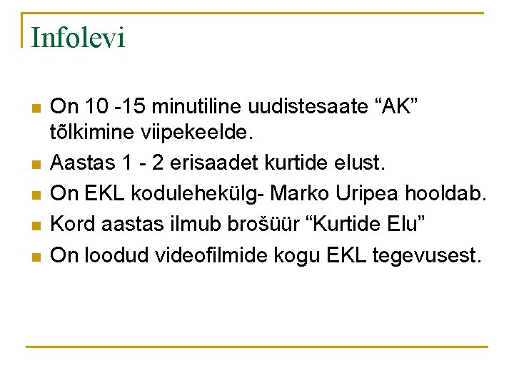 Infolevi n n n On 10 -15 minutiline uudistesaate “AK” tõlkimine viipekeelde. Aastas 1