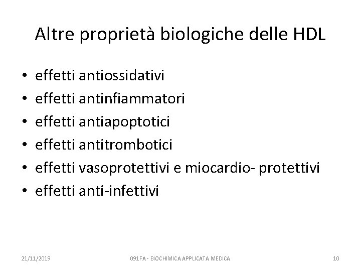 Altre proprietà biologiche delle HDL • • • effetti antiossidativi effetti antinfiammatori effetti antiapoptotici