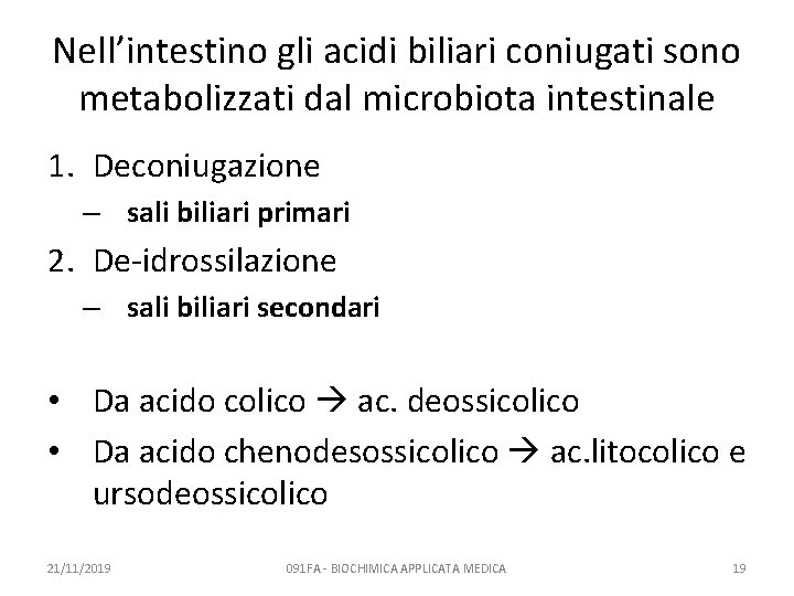 Nell’intestino gli acidi biliari coniugati sono metabolizzati dal microbiota intestinale 1. Deconiugazione – sali