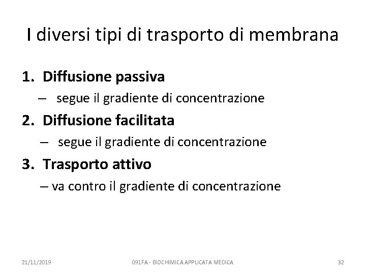 I diversi tipi di trasporto di membrana 1. Diffusione passiva – segue il gradiente