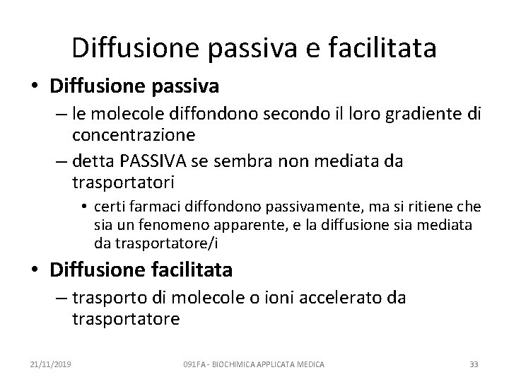 Diffusione passiva e facilitata • Diffusione passiva – le molecole diffondono secondo il loro