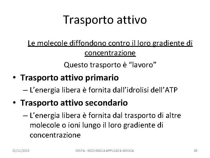 Trasporto attivo Le molecole diffondono contro il loro gradiente di concentrazione Questo trasporto è