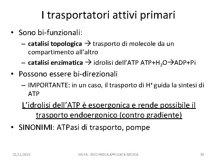 I trasportatori attivi primari • Sono bi-funzionali: – catalisi topologica trasporto di molecole da