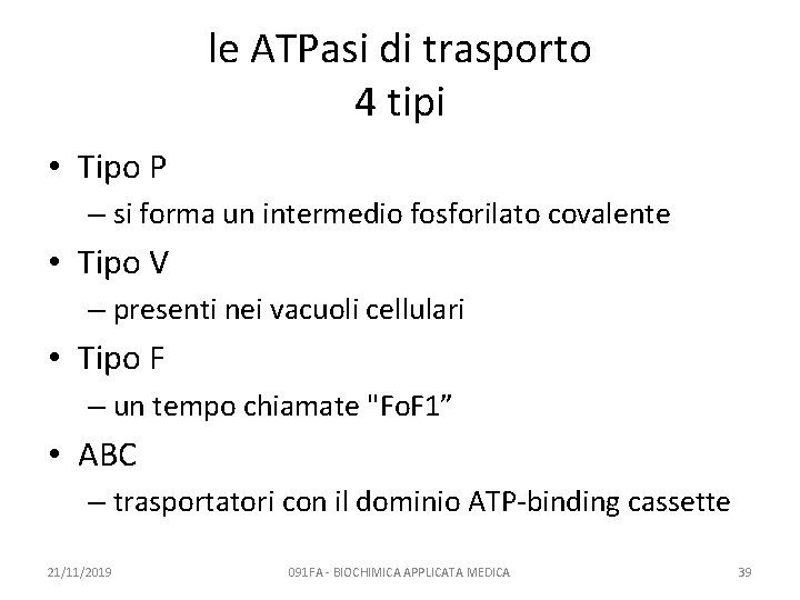 le ATPasi di trasporto 4 tipi • Tipo P – si forma un intermedio