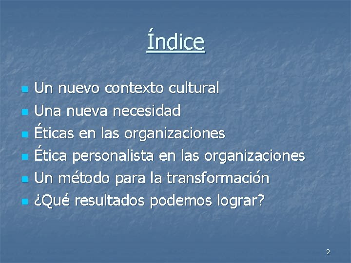 Índice n n n Un nuevo contexto cultural Una nueva necesidad Éticas en las