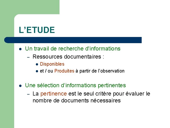 L’ETUDE l Un travail de recherche d’informations – Ressources documentaires : l l l