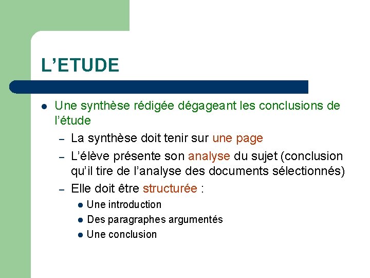 L’ETUDE l Une synthèse rédigée dégageant les conclusions de l’étude – La synthèse doit