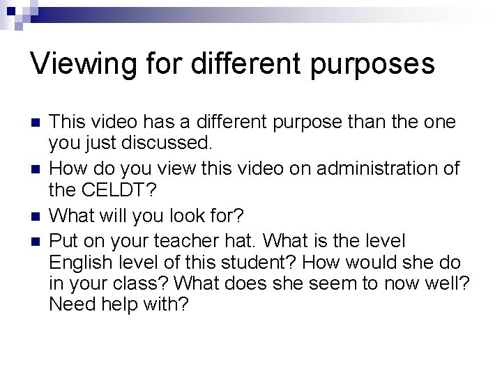 Viewing for different purposes n n This video has a different purpose than the