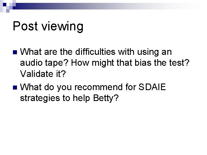 Post viewing What are the difficulties with using an audio tape? How might that
