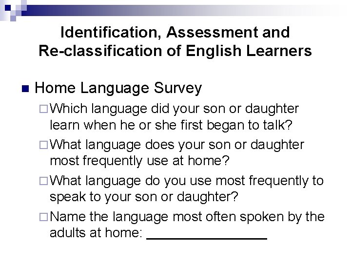 Identification, Assessment and Re-classification of English Learners n Home Language Survey ¨ Which language