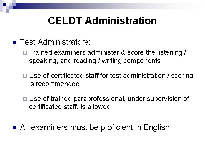 CELDT Administration n Test Administrators: ¨ Trained examiners administer & score the listening /