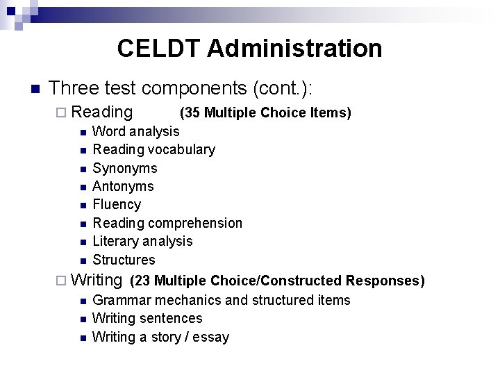 CELDT Administration n Three test components (cont. ): ¨ Reading (35 Multiple Choice Items)