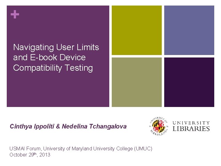 + Navigating User Limits and E-book Device Compatibility Testing Cinthya Ippoliti & Nedelina Tchangalova