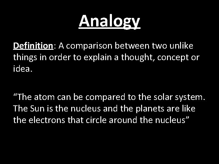 Analogy Definition: A comparison between two unlike things in order to explain a thought, Analogy Definition: A comparison between two unlike things in order to explain a thought,