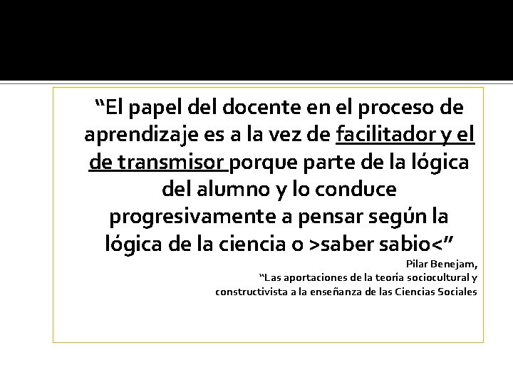 “El papel docente en el proceso de aprendizaje es a la vez de facilitador