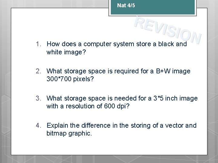 Nat 4/5 1. REV ISIO N How does a computer system store a black