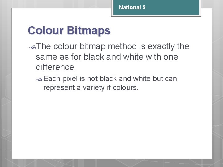 National 5 Colour Bitmaps The colour bitmap method is exactly the same as for