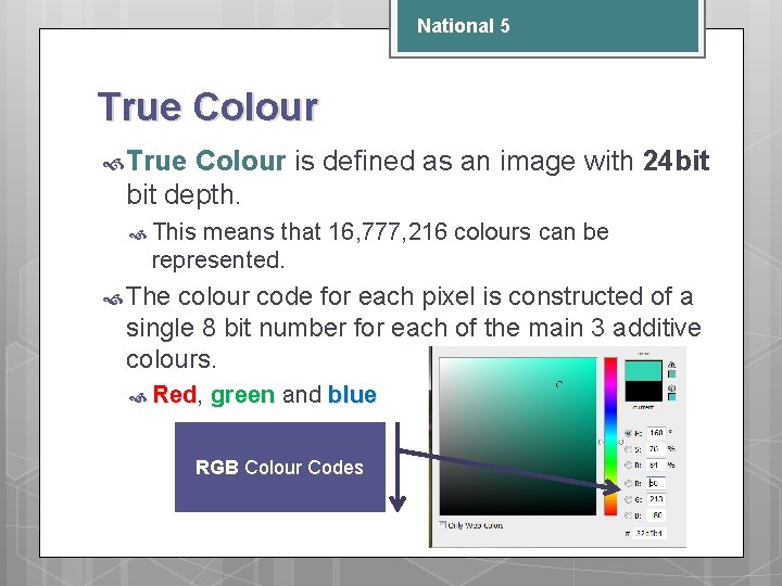 National 5 True Colour is defined as an image with 24 bit depth. This