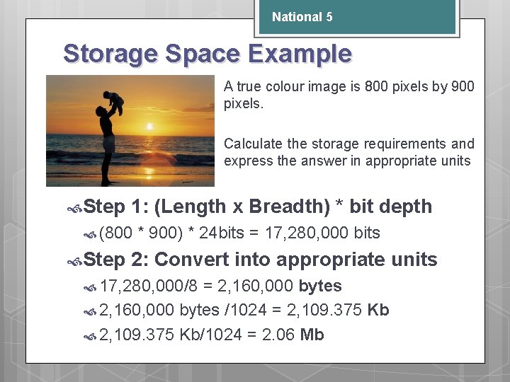 National 5 Storage Space Example A true colour image is 800 pixels by 900