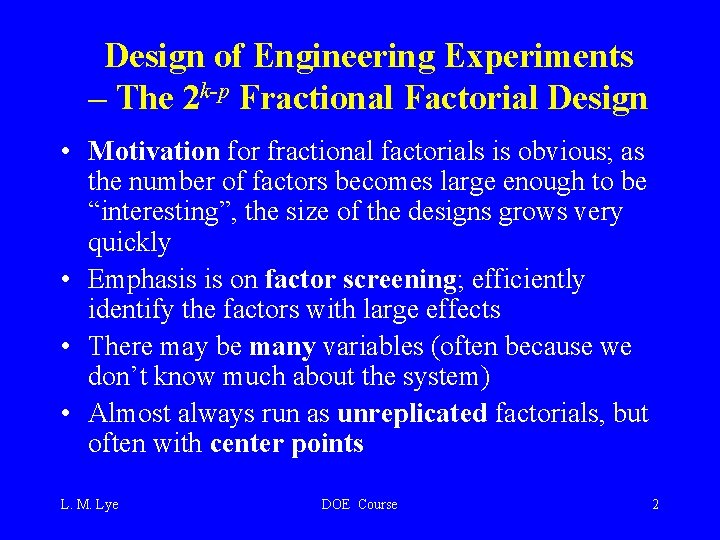 Design of Engineering Experiments – The 2 k-p Fractional Factorial Design • Motivation for