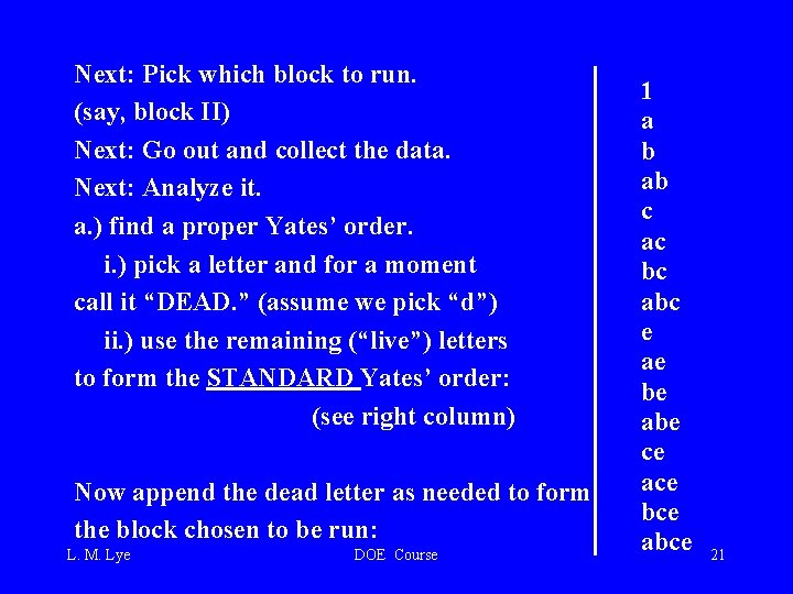 Next: Pick which block to run. (say, block II) Next: Go out and collect