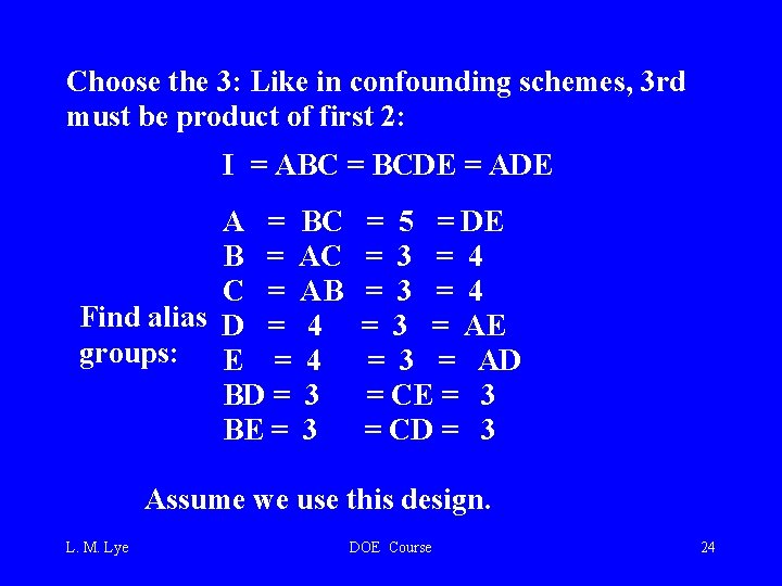 Choose the 3: Like in confounding schemes, 3 rd must be product of first